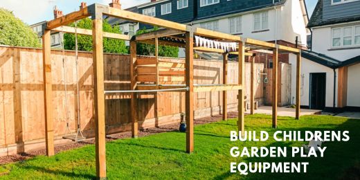 Creating Fun and Safe Play Spaces: How to Build Childrens Garden Play Equipment